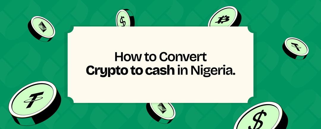 How to Convert Crypto to Cash in Nigeria Without Losing Money to Bad Rates image